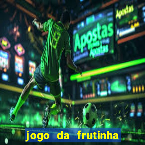 jogo da frutinha para ganhar dinheiro